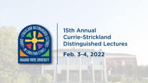 Promotional banner for the 15th annual Currie-Strickland distinguished lectures in Christian ethics at Howard Payne University, scheduled for February 3-4, 2022. | HPU